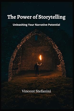 the power of storytelling unleashing your narrative potential 1st edition vincent stefanini b0bw2y4g3y,