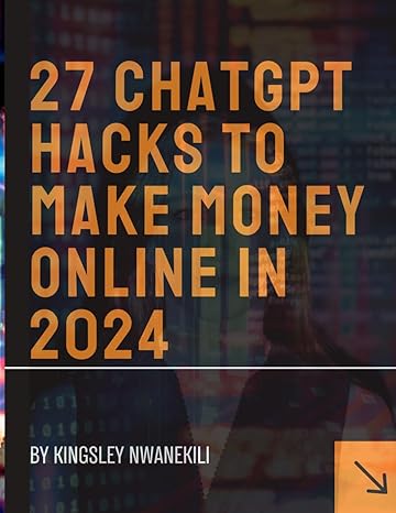 27 chatgpt hacks to make money online in 2024 1st edition kingsley nwanekili b0cswlxkzl, 979-8876775085