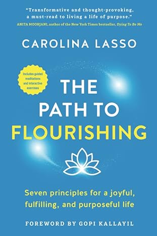 the path to flourishing seven principles for a joyful fulfilling and purposeful life 1st edition carolina