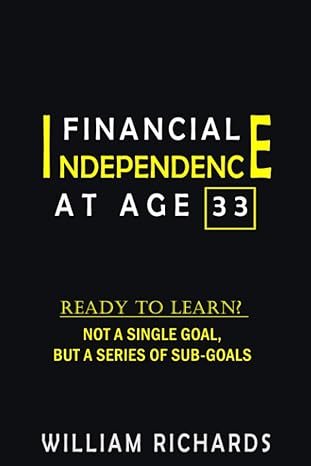 financial independence at age 33 ready to learn not a single goal but a series of sub goals 1st edition