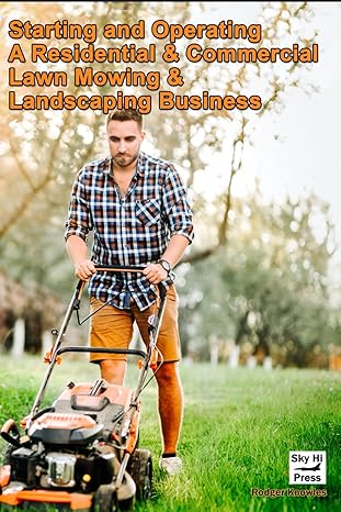 starting and operating a residential and commercial lawn mowing and landscaping business 1st edition rodger