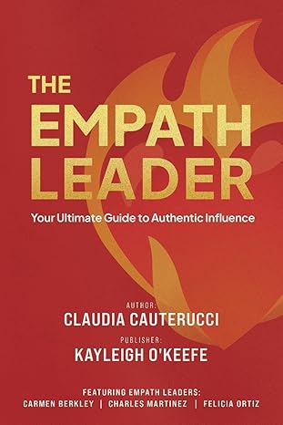 the empath leader your ultimate guide to authentic influence 1st edition claudia cauterucci ,kayleigh o'keefe