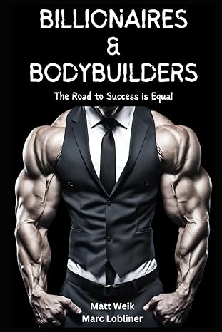 billionaires and bodybuilders the road to success is equal 1st edition matt weik ,marc lobliner b0czngdstr,