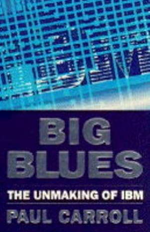 big blues the unmaking of ibm new edition paul b carroll 1857972880, 978-1857972887