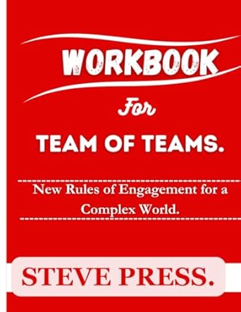 workbook for team of teams new rules of engagement for a complex world 1st edition steve press b0cpccphy8