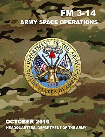 fm 3 14 army space operations 1st edition department of the army 979-8697376447