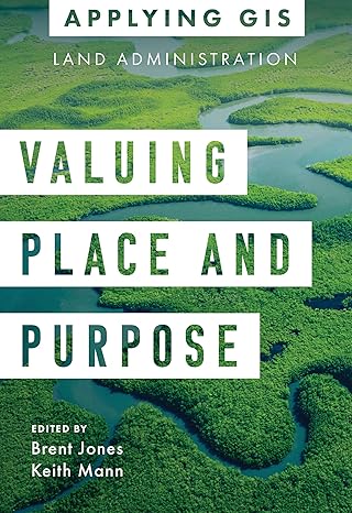 valuing place and purpose gis for land administration 1st edition brent jones ,keith mann 1589487060,