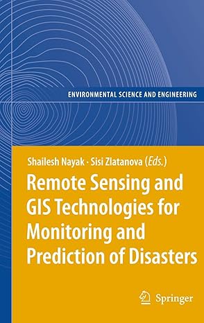 remote sensing and gis technologies for monitoring and prediction of disasters 1st edition shailesh nayak