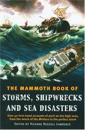 the mammoth book of storms shipwrecks and sea disasters over 40 first hand accounts of peril on the high seas