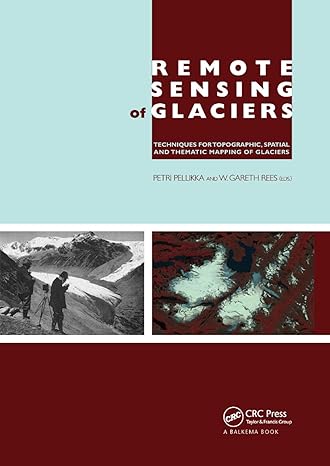 remote sensing of glaciers techniques for topographic spatial and thematic mapping of glaciers 1st edition