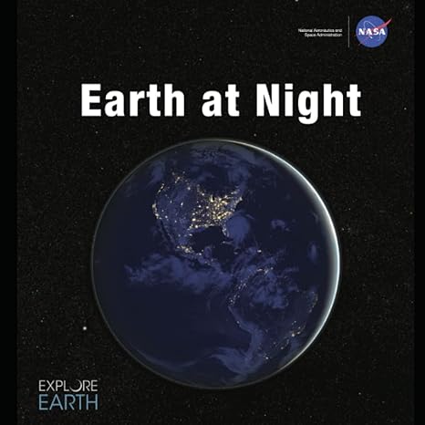 earth at night our planet in brilliant darkness nasa 1st edition national aeronautics and space