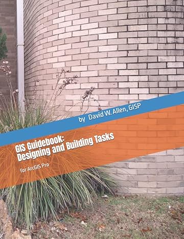 gis guidebook designing and building tasks for arcgis pro 1st edition david w allen , gisp 0578478382,