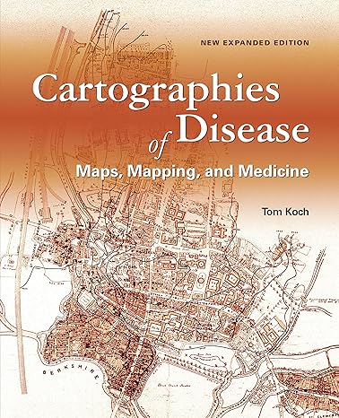 cartographies of disease maps mapping and medicine new expanded edition 2nd edition tom koch 1589484673,