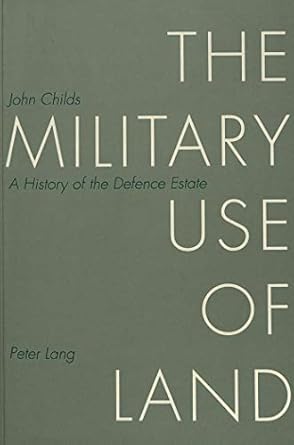 the military use of land a history of the defence estate new edition john childs 3906757668, 978-3906757667