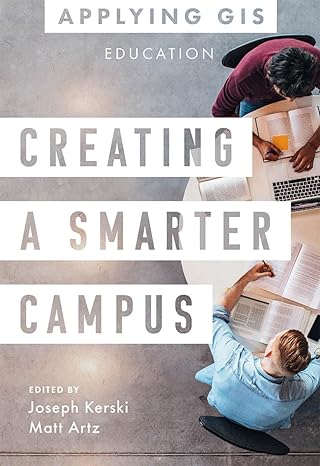 creating a smarter campus gis for education 1st edition joseph j kerski ,matt artz 1589487370, 978-1589487376