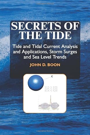 secrets of the tide tide and tidal current analysis and predictions storm surges and sea level trends 1st