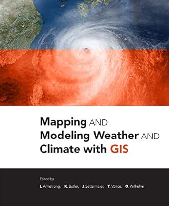 mapping and modeling weather and climate with gis 1st edition lori armstrong 1589483766, 978-1589483767