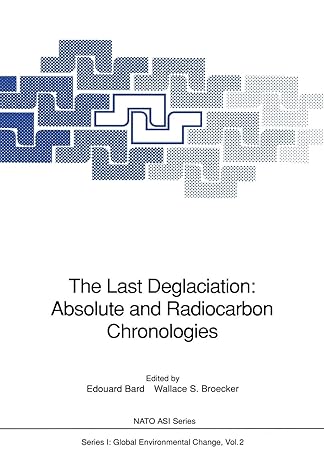 the last deglaciation absolute and radiocarbon chronologies 1st edition edouard bard ,wallace s broecker