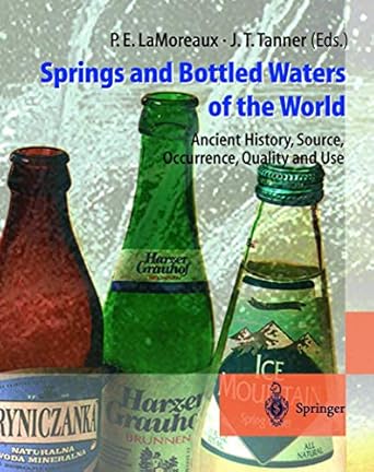 springs and bottled waters of the world ancient history source occurrence quality and use 1st edition philip