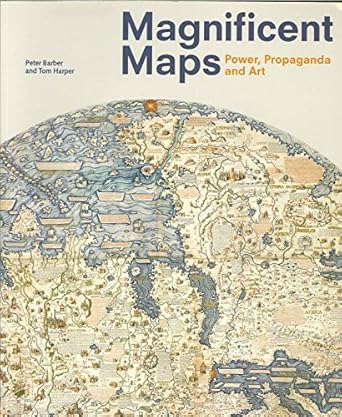 magnificent maps power propaganda and art 1st softcover edition tom harper ,peter barber 0712350934,