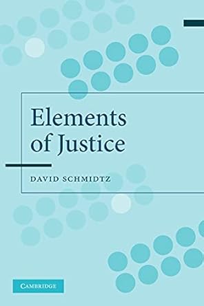 the elements of justice 1st edition david schmidtz 0521539366, 978-0521539364