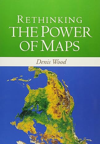 rethinking the power of maps 1st edition denis wood 1593853661, 978-1593853662