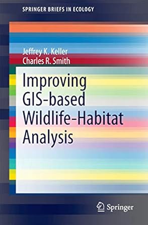 improving gis based wildlife habitat analysis 2014th edition jeffrey k keller ,charles r smith 3319096079,