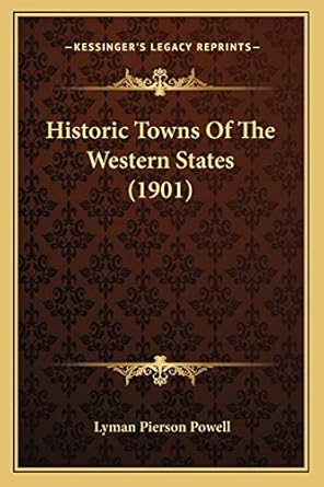 historic towns of the western states 1st edition lyman pierson powell 1166492494, 978-1166492496