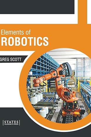 elements of robotics 1st edition greg scott 1639891757, 978-1639891757