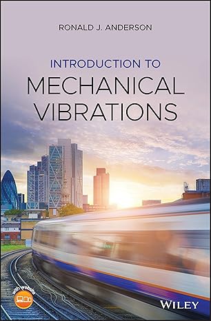 introduction to mechanical vibrations 1st edition ronald j anderson 111905365x, 978-1119053651