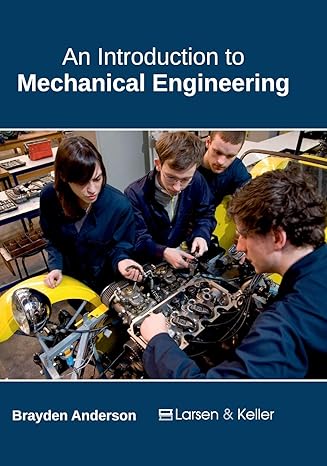 an introduction to mechanical engineering 1st edition brayden anderson 1635491797, 978-1635491791