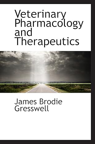 veterinary pharmacology and therapeutics 1st edition james brodie gresswell 1103727532, 978-1103727537