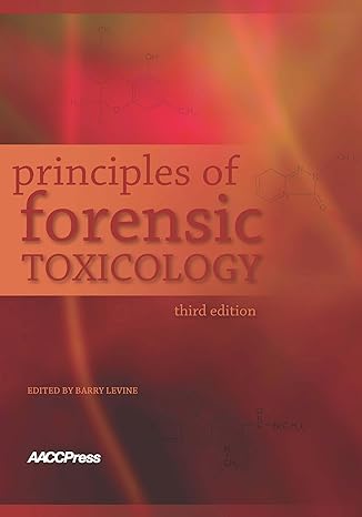 principles of forensic toxicology 3rd edition barry levine 1594250960, 978-1594250965