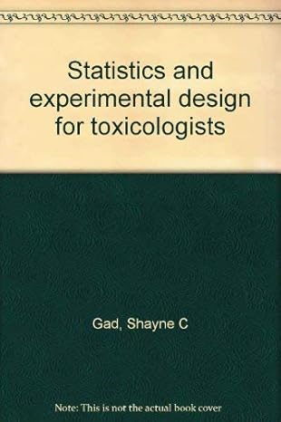 statistics and experimental design for toxicologists 1st edition shayne c gad 0936923008, 978-0936923000