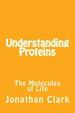 understanding proteins 1st edition mr jonathan clark 1532834926, 978-1532834929