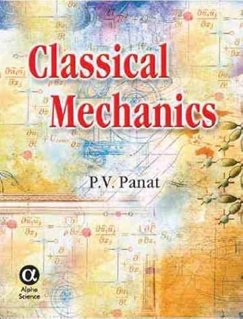 classical mechanics 1st edition g s chaddha ,suresh kumar sinha ,p v panat 1842652168, 978-1842652169