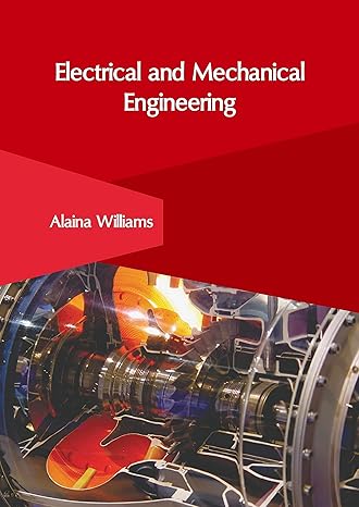 electrical and mechanical engineering 1st edition alaina williams 1647266483, 978-1647266486