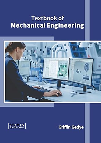 textbook of mechanical engineering 1st edition griffin gedye 163989716x, 978-1639897162