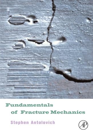 fundamentals of fracture mechanics 1st edition stephen d antolovich 0123693845, 978-0123693846