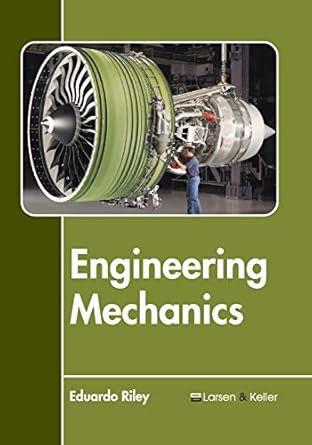 engineering mechanics 1st edition eduardo riley 1635490758, 978-1635490756