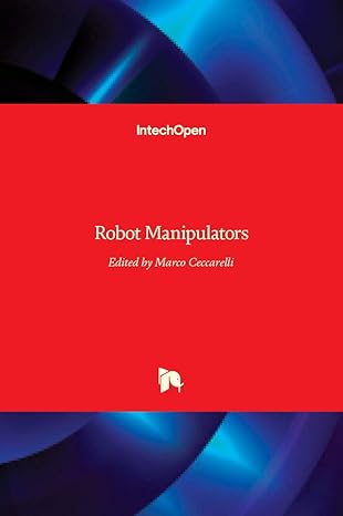 robot manipulators 1st edition marco ceccarelli 9537619060, 978-9537619060