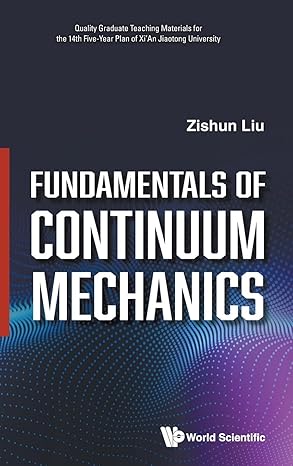 fundamentals of continuum mechanics 1st edition zishun liu 9811283788, 978-9811283789