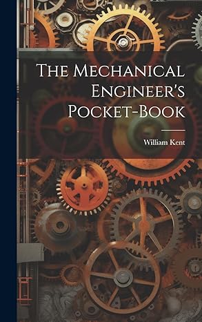 the mechanical engineers pocket book 1st edition william 1851 kent 101976452x, 978-1019764527