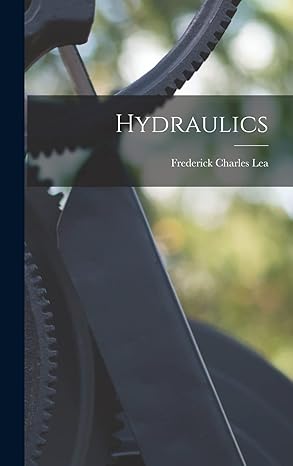 hydraulics 1st edition frederick charles lea 1017985731, 978-1017985733