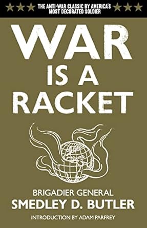 war is a racket the antiwar classic by americas most decorated soldier 1st edition smedley d butler ,adam