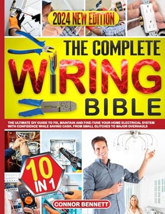 the complete wiring bible 10 in 1 the ultimate diy guide to fix maintain and fine tune your home electrical