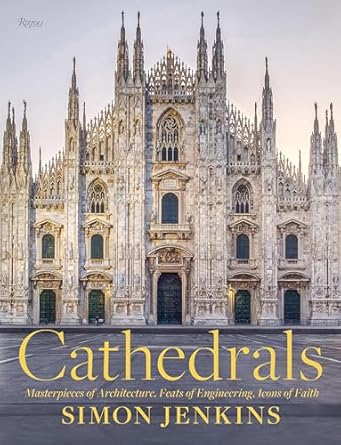 cathedrals masterpieces of architecture feats of engineering icons of faith 1st edition simon jenkins