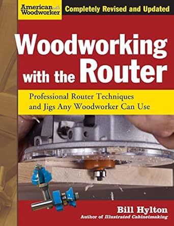 woodworking with the router revised and updated professional router techniques and jigs any woodworker can