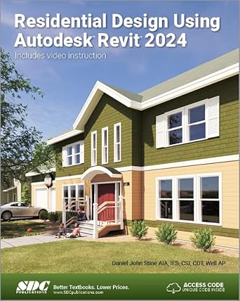 residential design using autodesk revit 2024 1st edition daniel john stine 163057578x, 978-1630575786