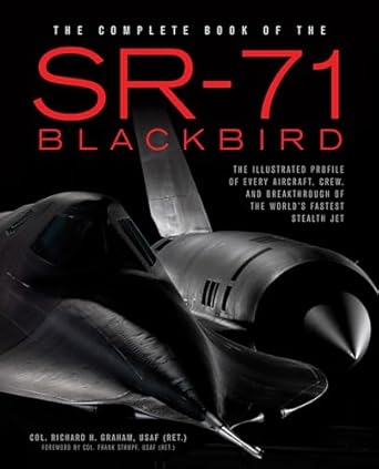 the complete book of the sr 71 blackbird the illustrated profile of every aircraft crew and breakthrough of